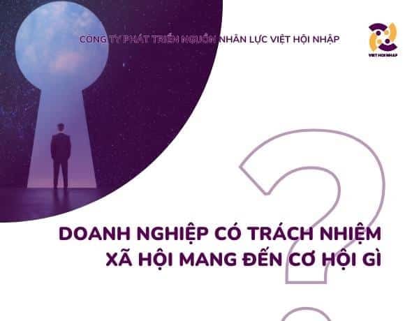 Doanh nghiệp có trách nhiệm xã hội mang đến cơ hội gì?